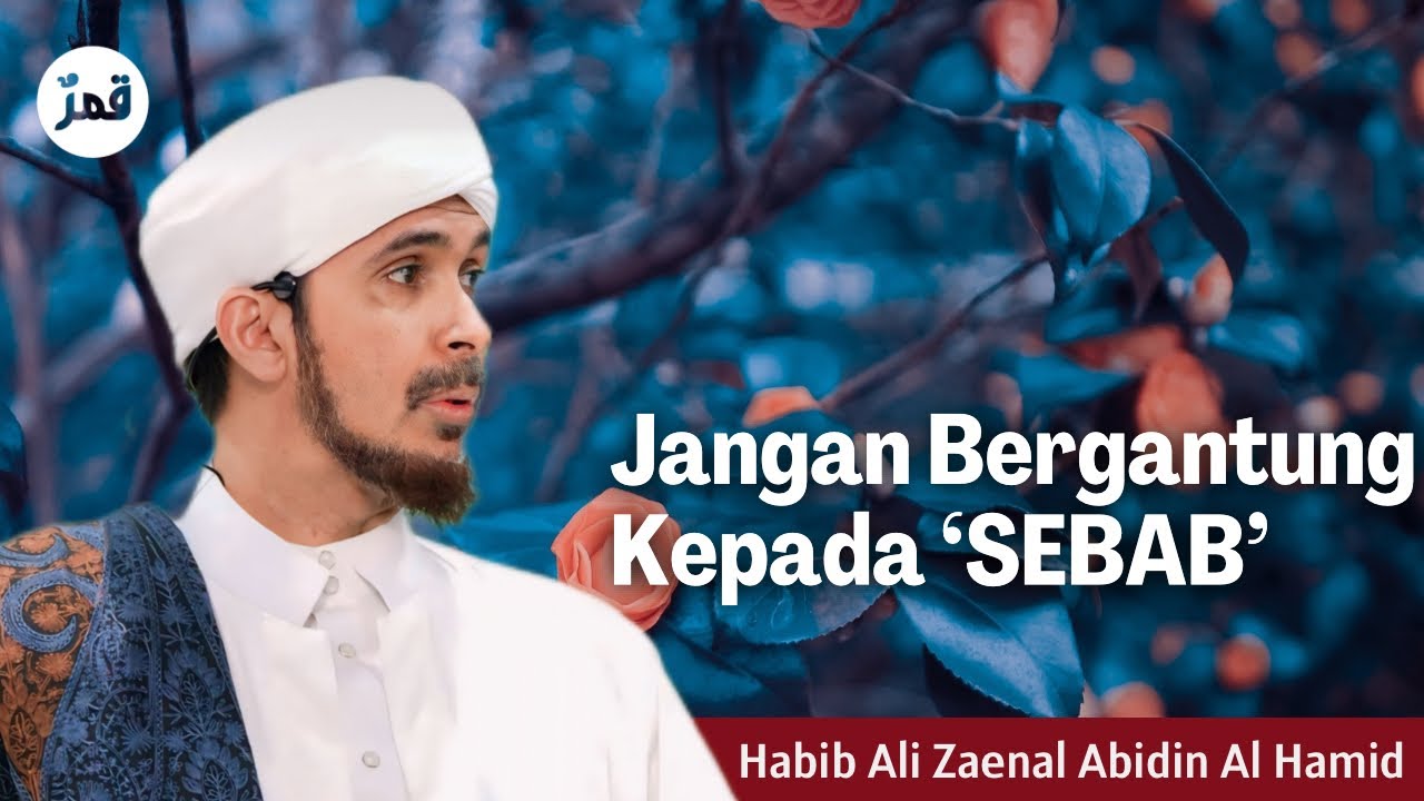 Jangan Bergantung Kepada ‘Sebab’ - Habib Ali Zaenal Abidin Al-Hamid