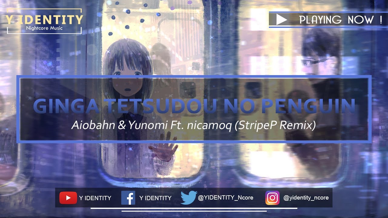 [Nightcore] Ginga Tetsudou no Penguin - Aiobahn & Yunomi Ft. nicamoq (StripeP Remix)