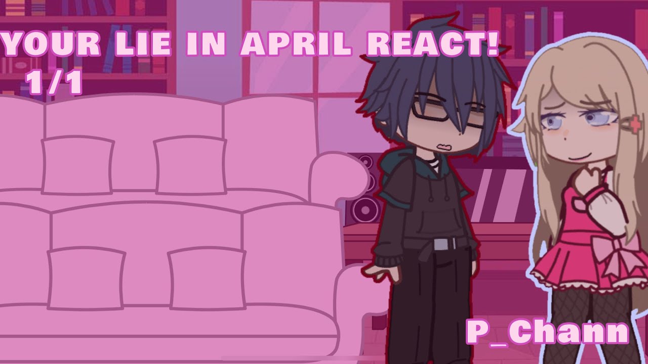 YOUR LIE IN APRIL REACTS!!//p_chann//READ DESC!//(1/1)//