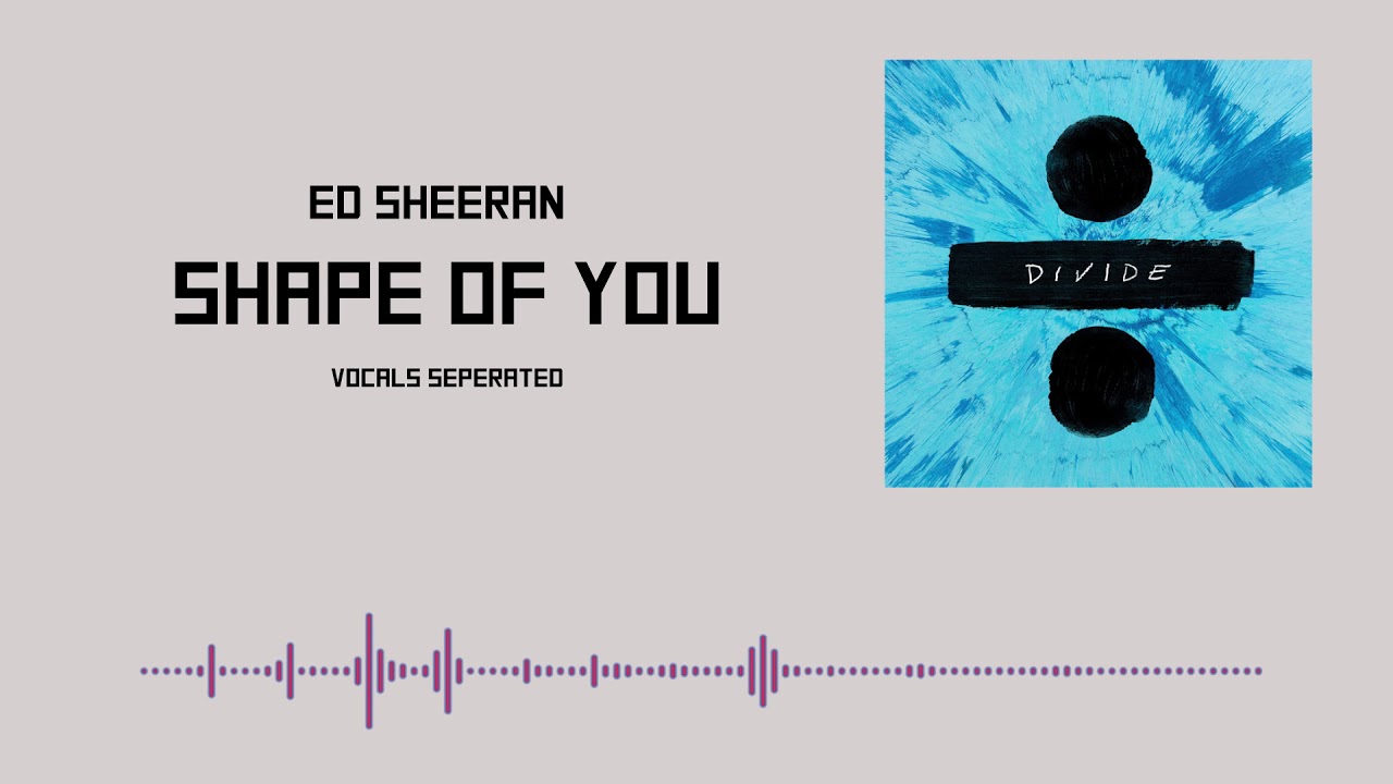 Ed Sheeran - Shape of You || Acapella || vocals separated