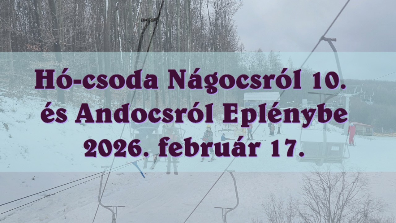 Hócsoda 10. rész Nágocsról, Andocsról - 2026.02.17. Eplény
