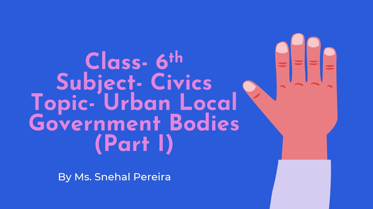 Standard: VI, Subject: Civics, Topic: Urban Local Government Bodies Module-1.