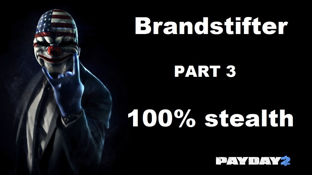 PAYDAY 2 | Brandstifter - PART 3 | 100% Stealth | solo [GER]
