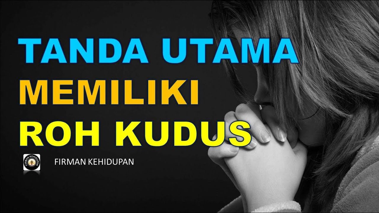 APA TANDA UTAMA MEMILIKI ROH KUDUS DALAM DIRI ORANG KRISTEN?