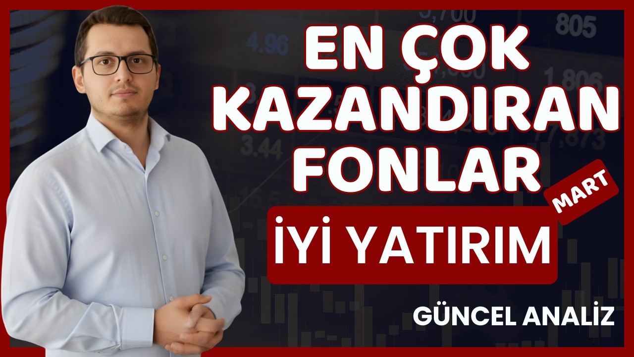 EN &Ccedil;OK KAZANDIRAN FONLAR MART 2026 | EN BAŞARILI FONLAR | GETİRİSİ Y&Uuml;KSEK FONLAR | YATIRIM FONU
