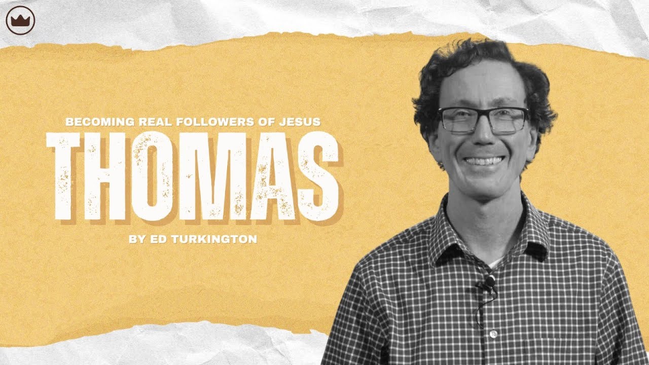 Becoming A Real Follower Of Jesus - Thomas | Ed Turkington