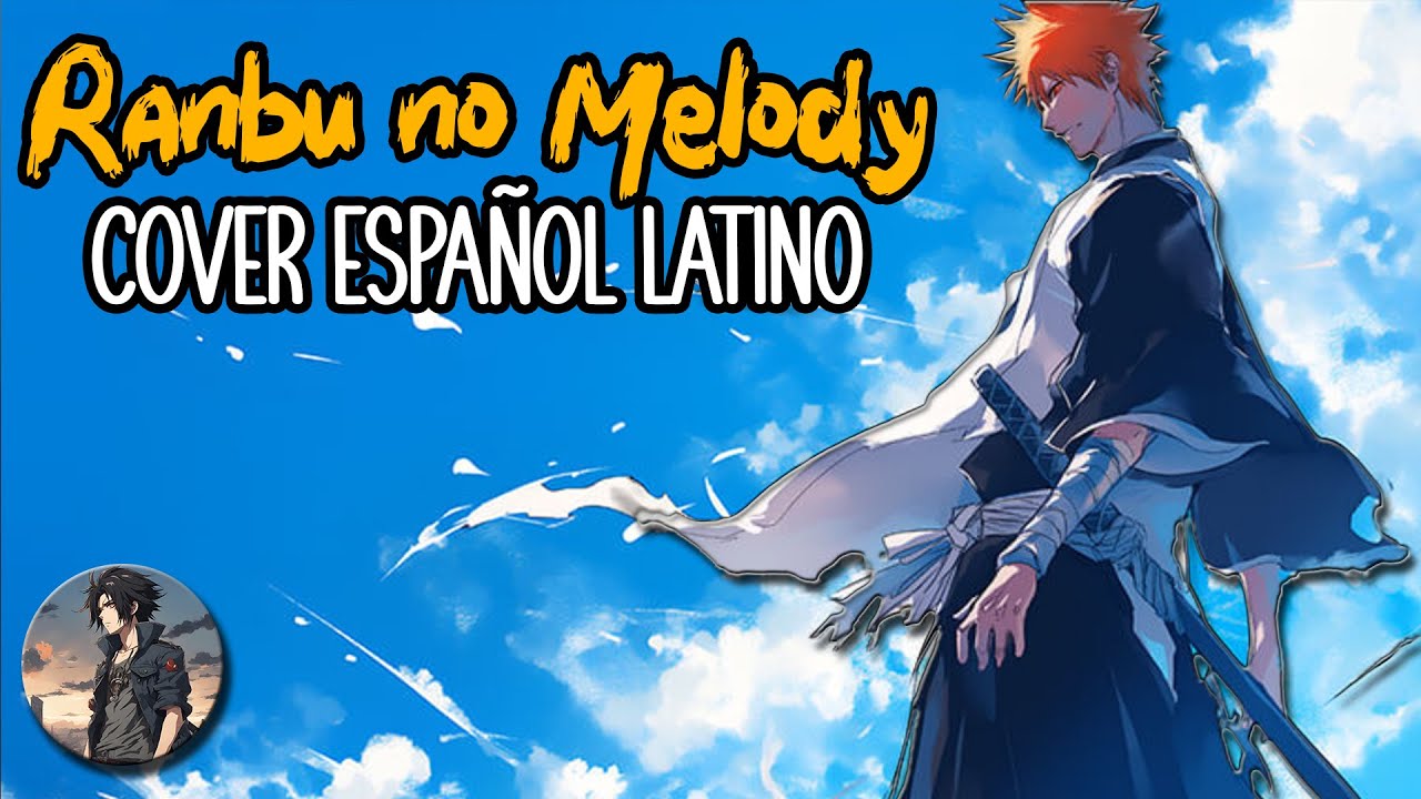 Bleach - Opening 13 full | Ranbu No Melody | COVER ESPAÑOL LATINO