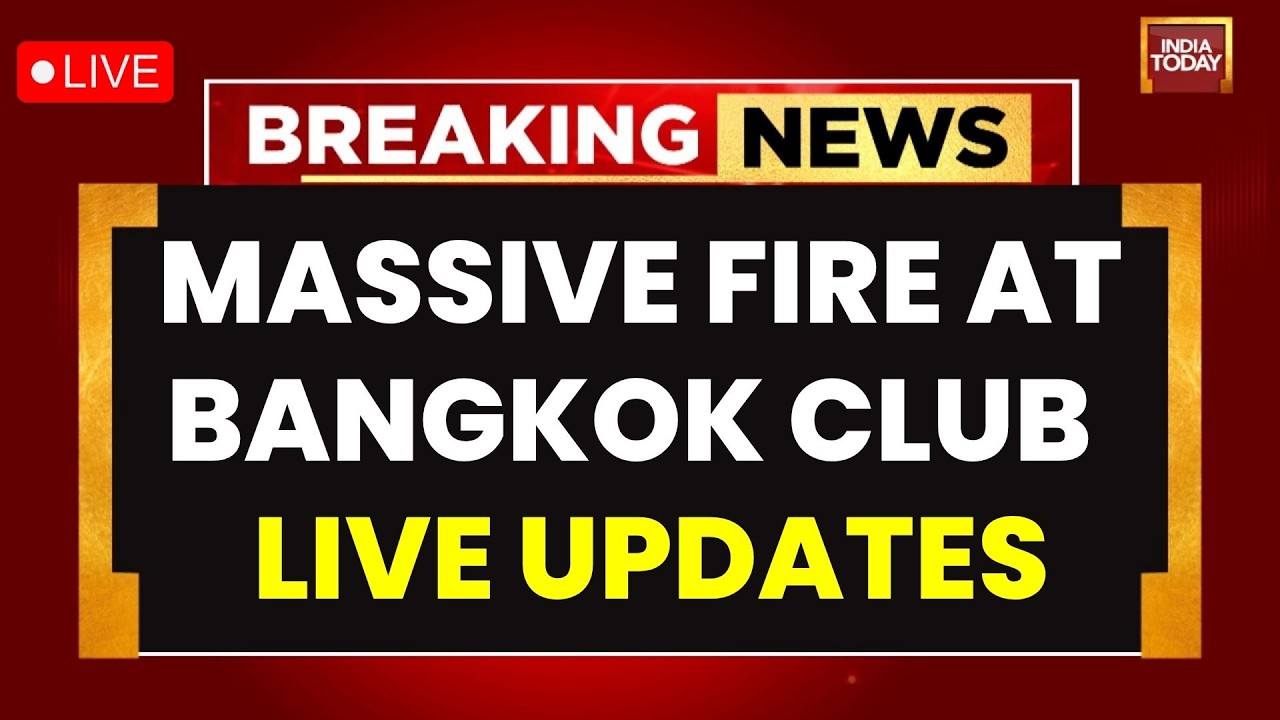 Bangkok Fire News LIVE: Bangkok Pub Fire Kills 27 After Circuit Breaker Sparks Blaze | Thailand News