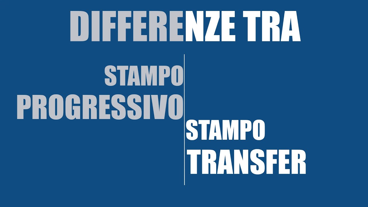 Differenza tra stampo transfer e stampo progressivo