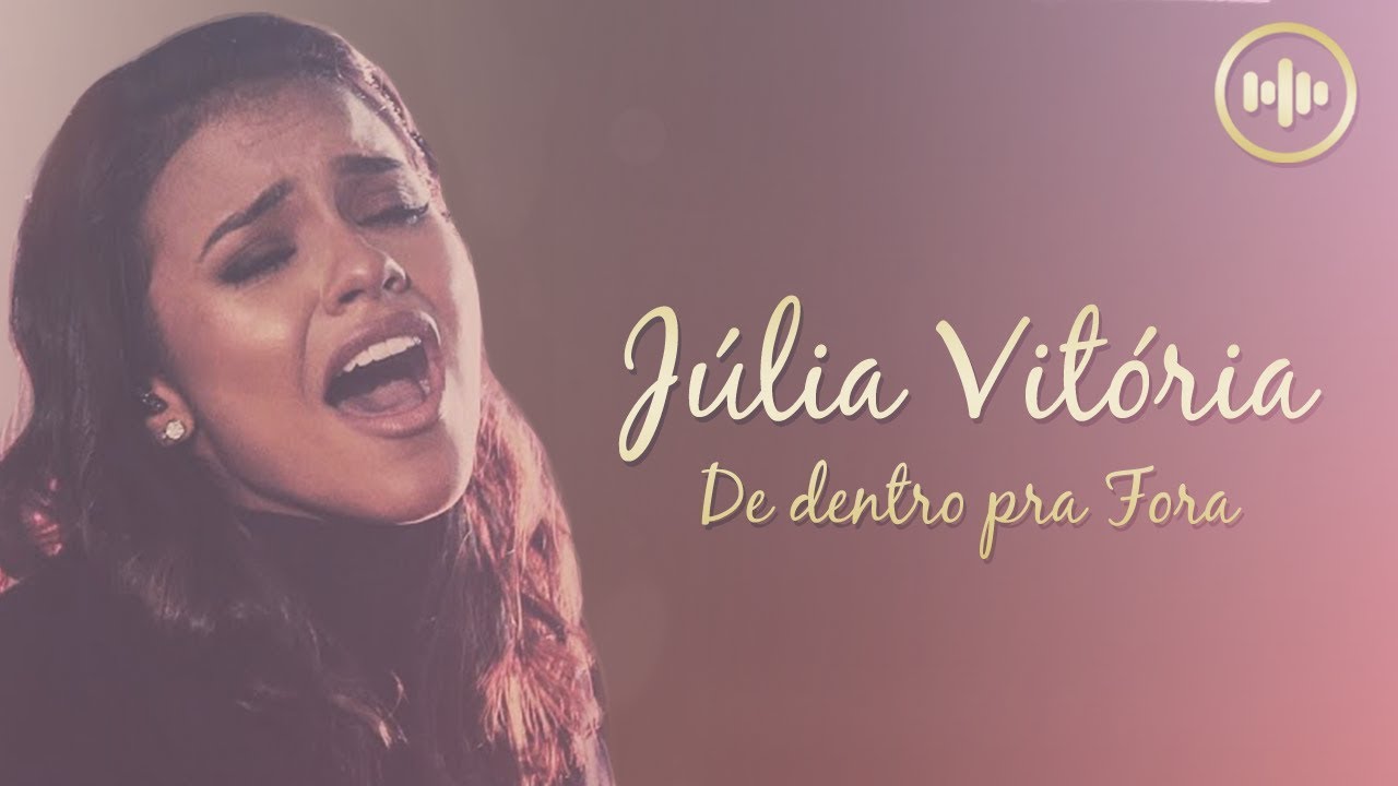 J&uacute;lia Vit&oacute;ria - De dentro pra Fora (Com Letra) | Gospel Hits