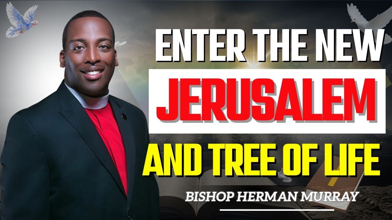 Behold the Tree of Life and the River of Heaven | Bishop Herman Murray