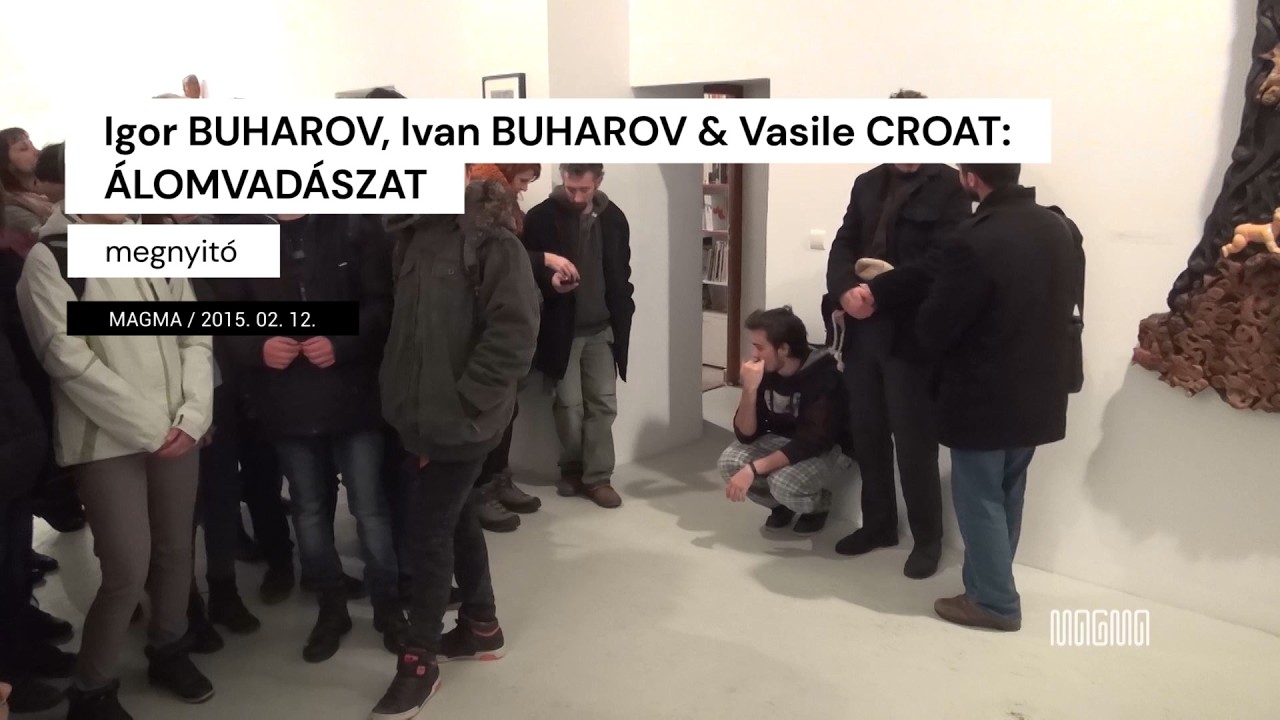 Igor BUHAROV, Ivan BUHAROV & Vasile CROAT: ÁLOMVADÁSZAT - megnyitó