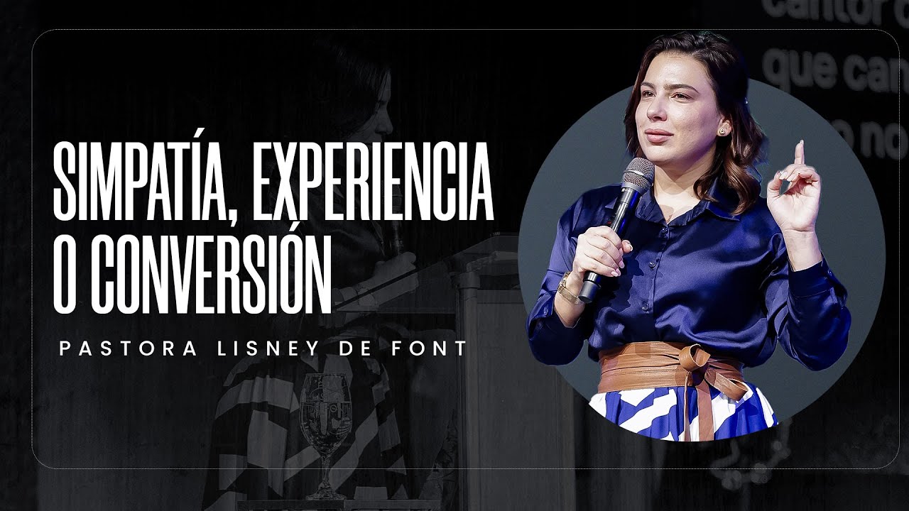 Simpat&iacute;a, Experiencia o Conversi&oacute;n | Pra. Lisney de Font | 09-28-25