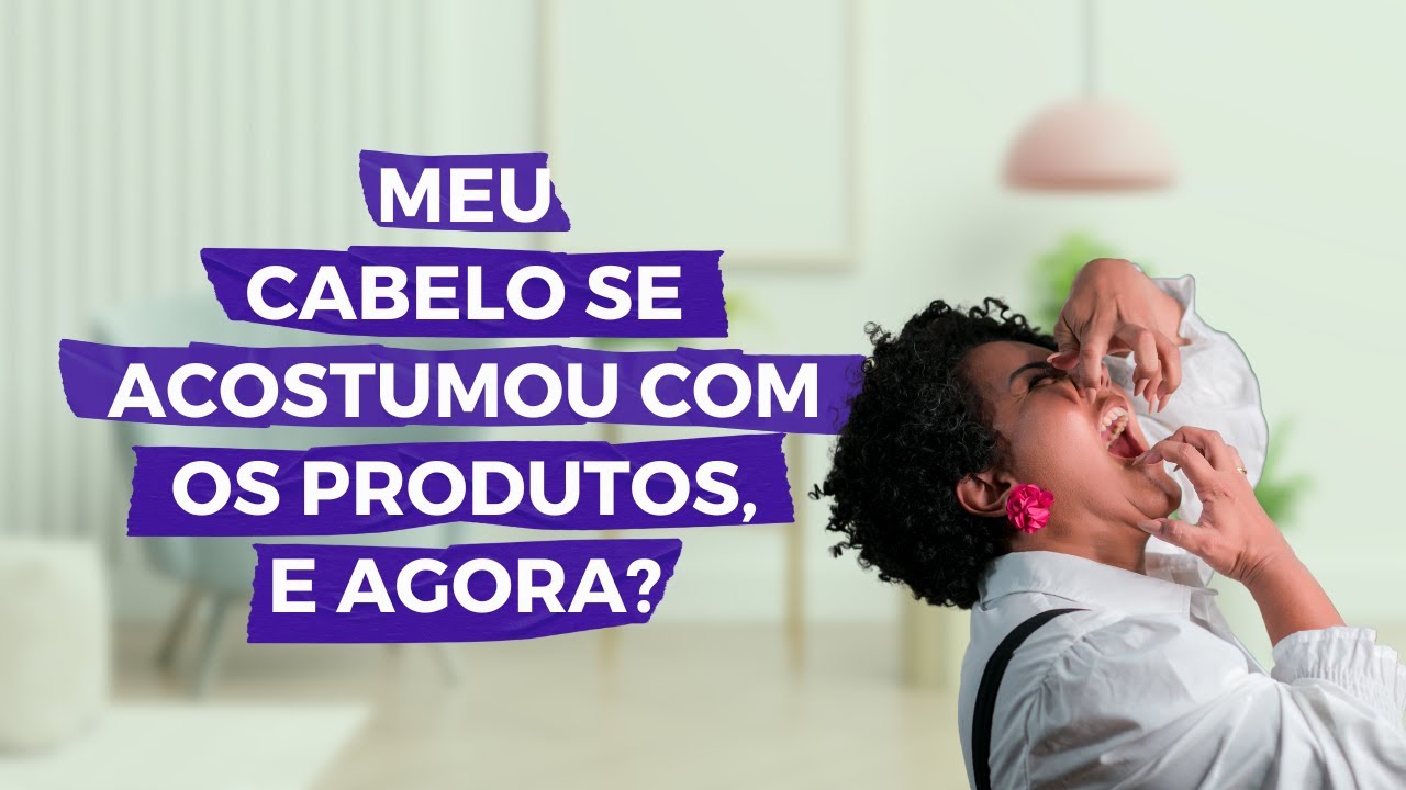 Meu cabelo se acostumou com o produto e agora?