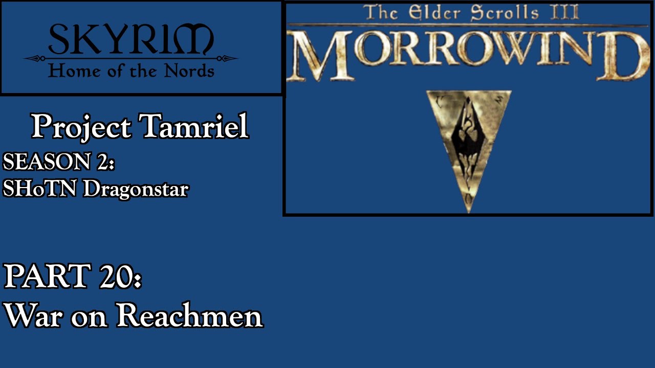 Morrowind: Project Tamriel. S2 Part 20. War on Reachmen