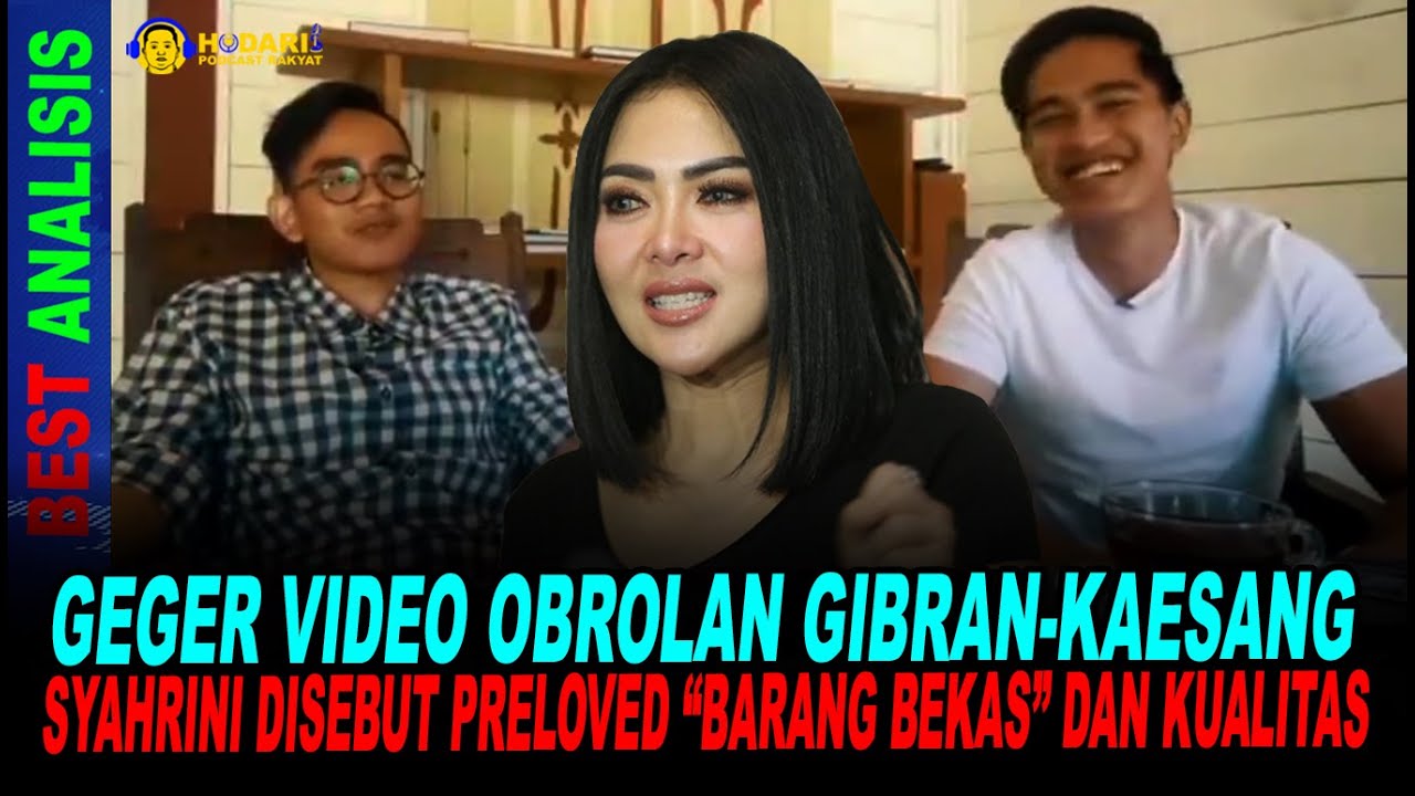 GEGER VIDEO OBROLAN GIBRAN-KAESANG, SYAHRINI DISEBUT PRELOVED “BARANG BEKAS” DAN KUALITAS