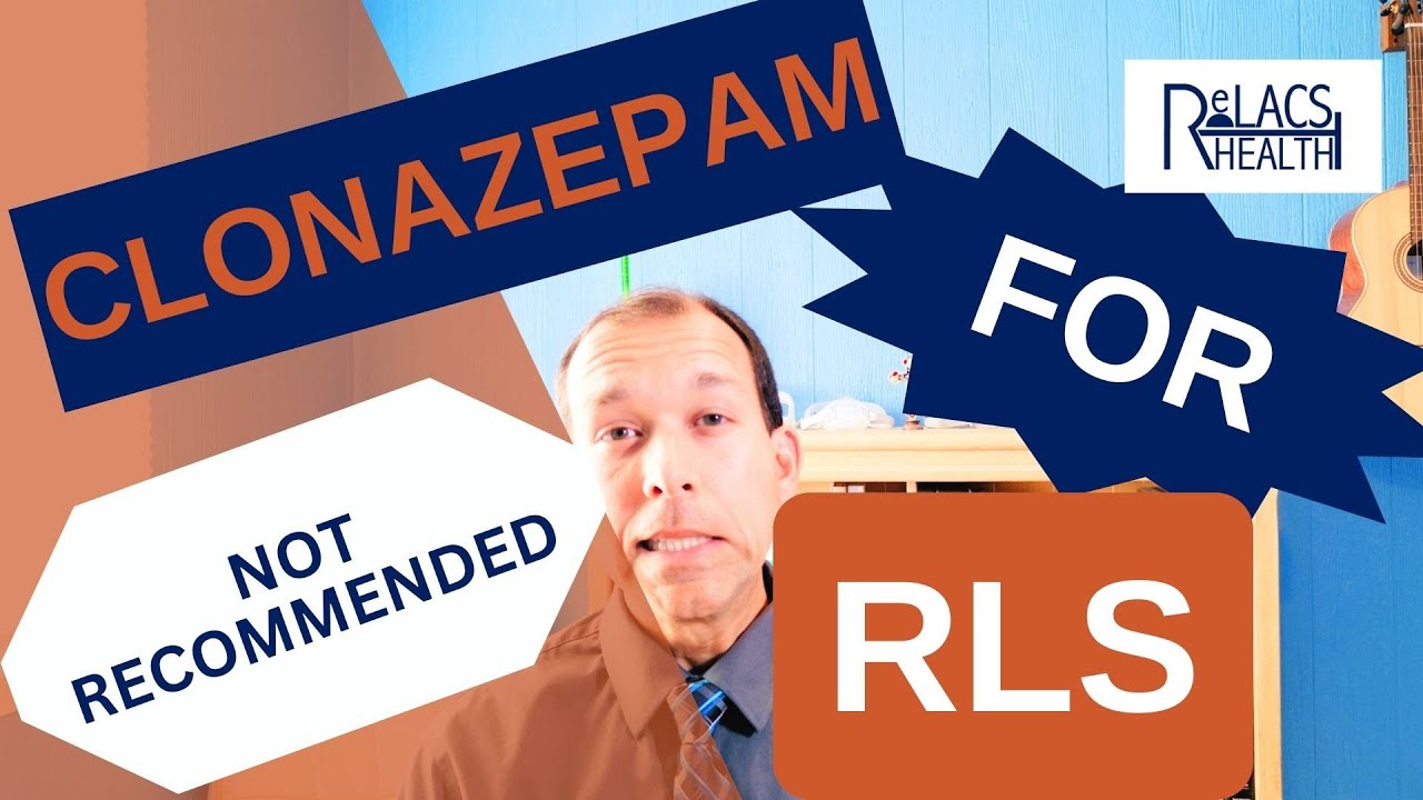 Why is Clonazepam (Klonopin&reg;) NOT Recommended for the Treatment of Restless Legs Syndrome (RLS)?