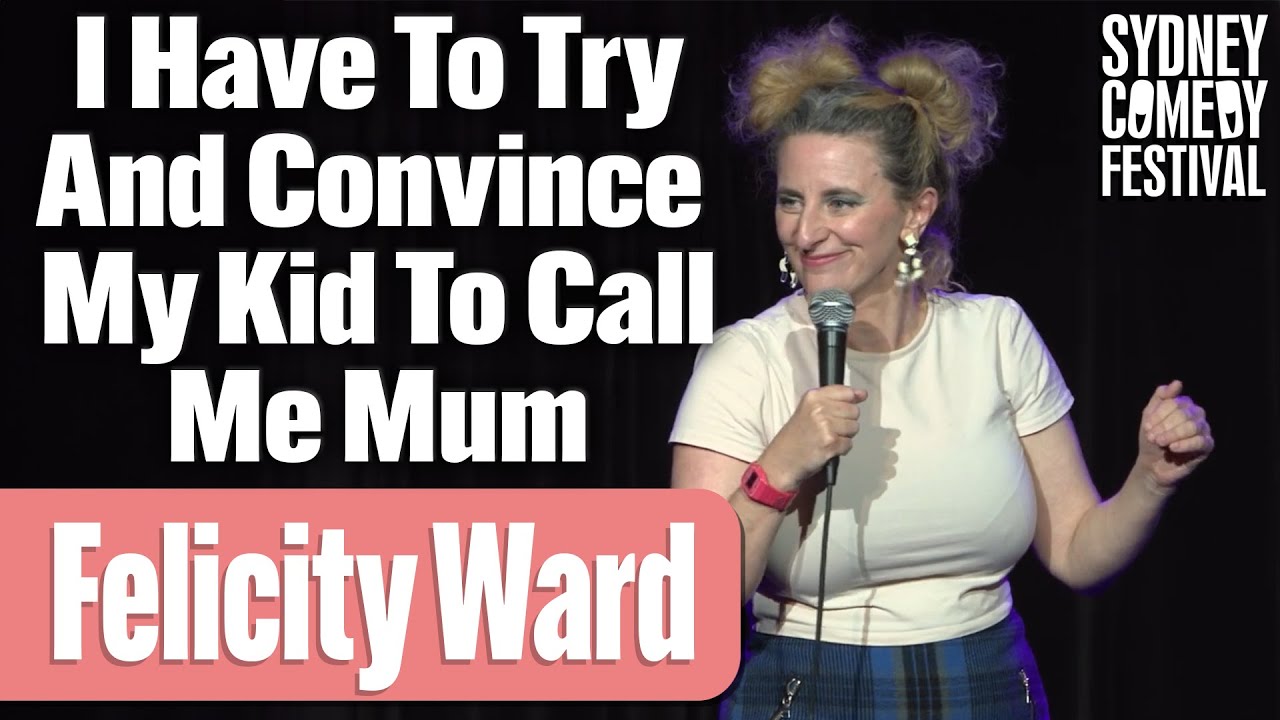 I Have To Try And Convince My Kid To Call Me Mum | Felicity Ward | Sydney Comedy Festival