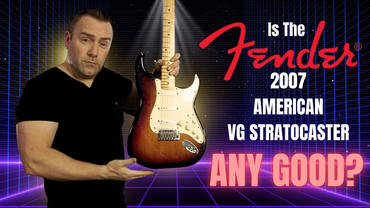 Is The Fender 2007 American VG Stratocaster Any Good
