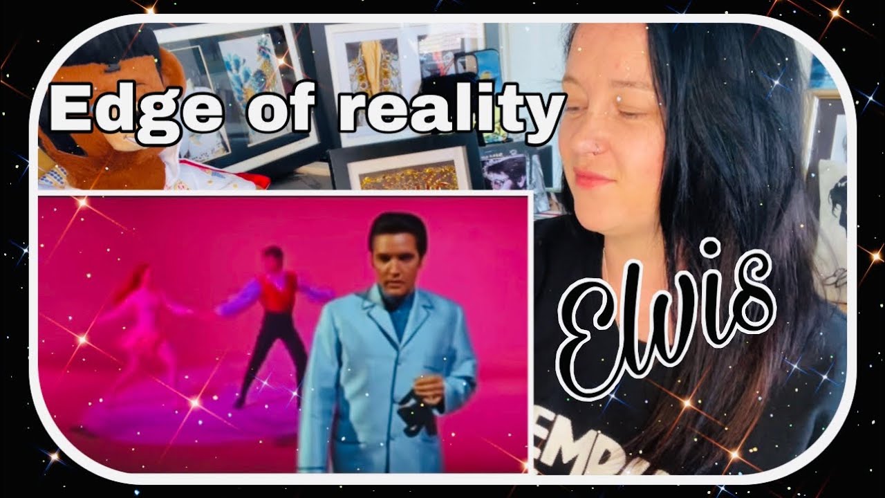 Edge of reality! Elvis movie song!