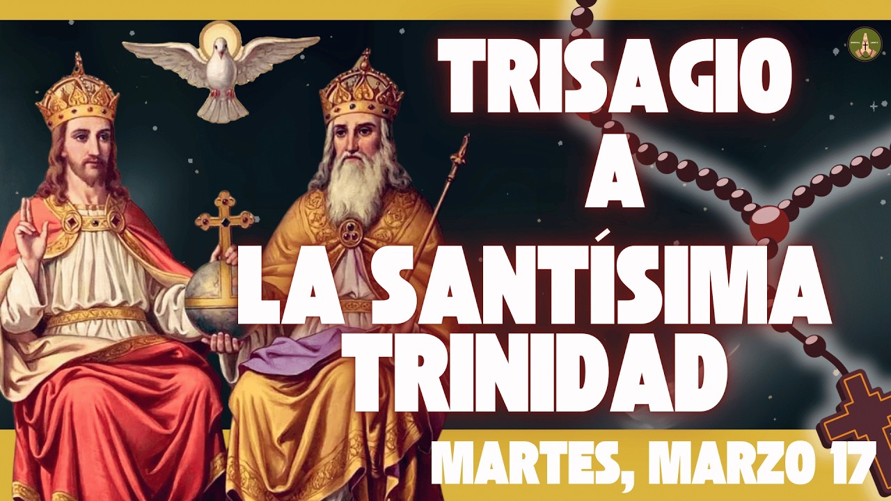 La Oración más Antigua y Poderosa: El TRISAGIO a la SANTÍSIMA TRINIDAD (Martes, Marzo 17)