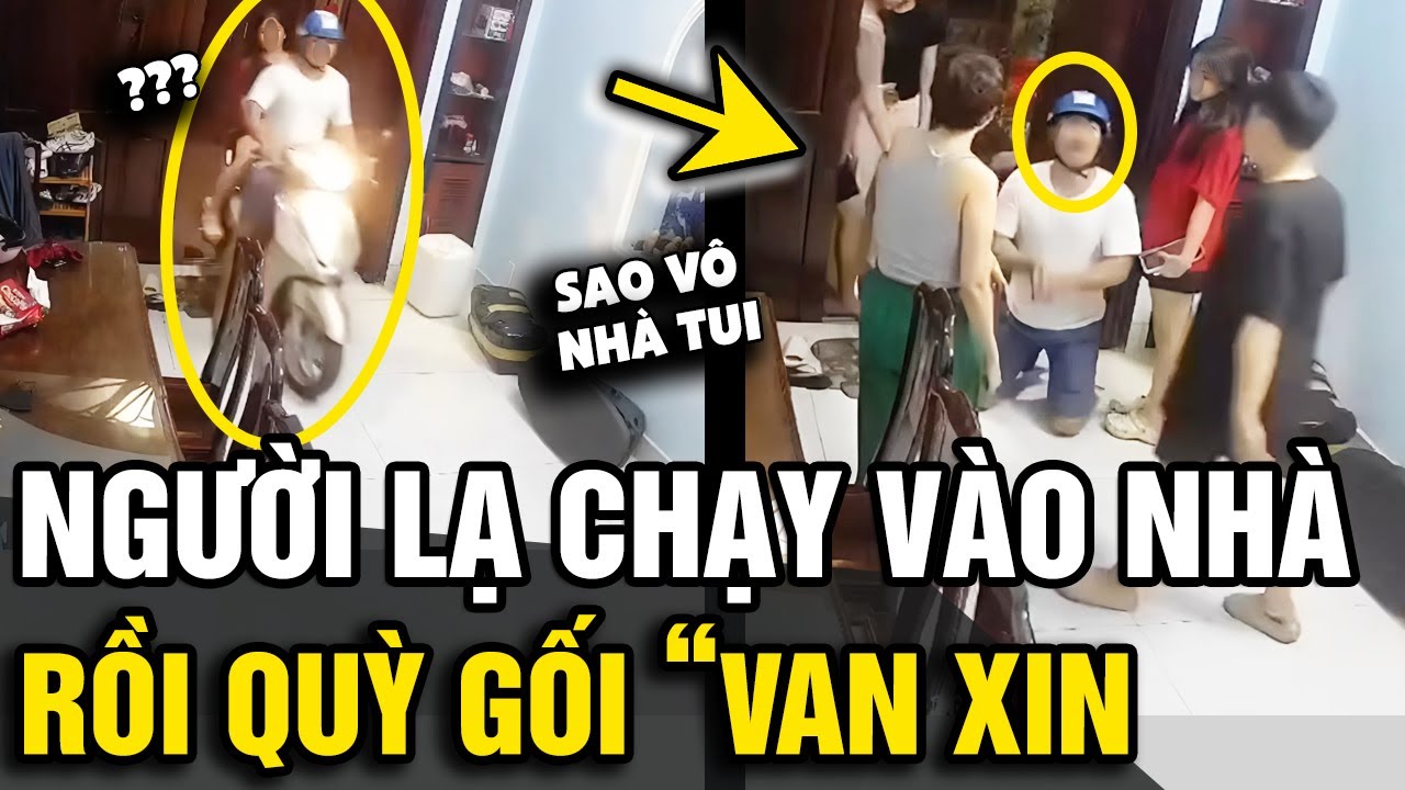 Đêm hôm có người lạ 'ĐỘT NHẬP' vào nhà rồi 'QUỲ GỐI VAN XIN', chủ nhà liền đuổi | Tin Nhanh Official