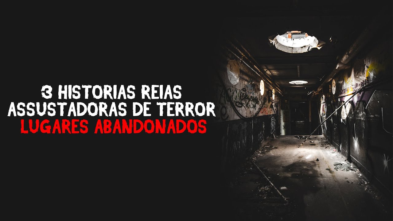 3 HISTORIAS REIAS ASSUSTADORAS DE TERROR EM LUGARES ABANDONADOS