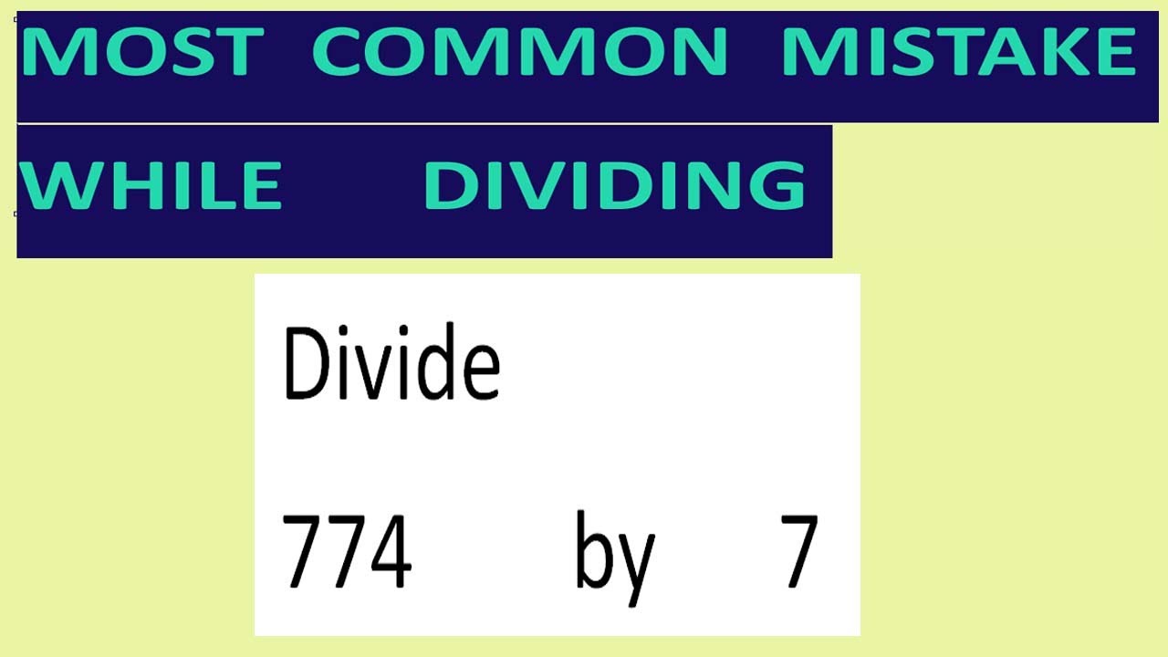 Divide     774        by      7     Most   common  mistake  while   dividing