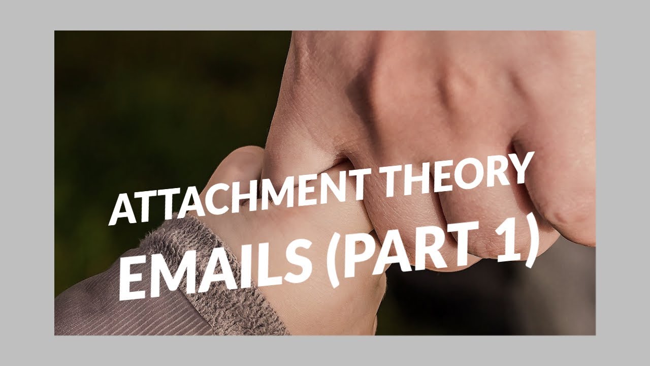 Attachment Theory Emails - (Part 1)