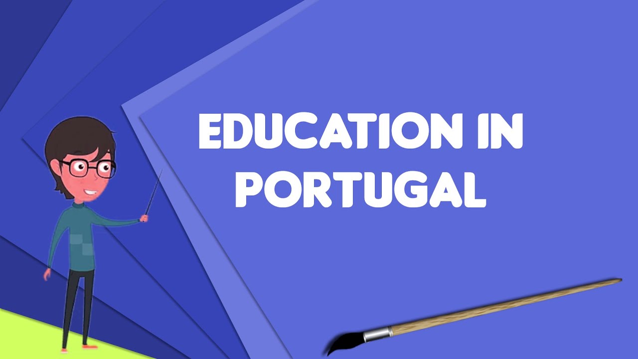 What is Education in Portugal?, Explain Education in Portugal, Define Education in Portugal