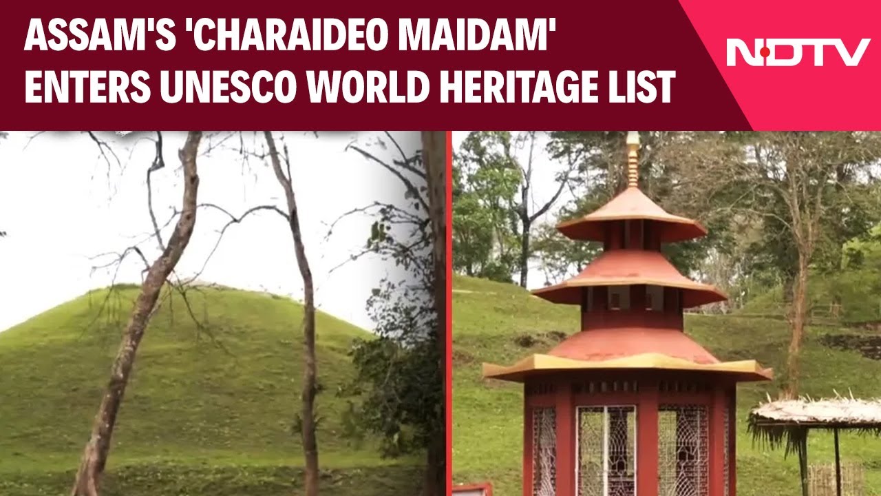 Assam Charaideo Maidam | Assam's 'Charaideo Maidam' Enters UNESCO World Heritage List