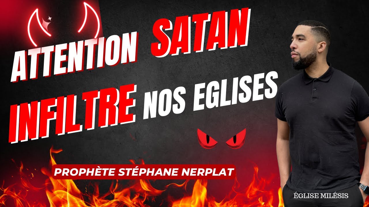 ATTENTION SATAN INFILTRE NOS ÉGLISES - PROPHÈTE STÉPHANE NERPLAT - ÉGLISE MILESIS