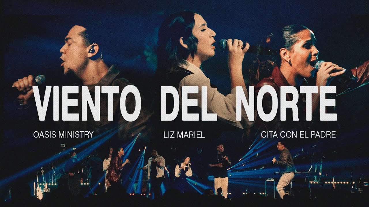 Viento del Norte - Oasis Ministry, Liz Mariel, Cita con el Padre (Video Oficial)