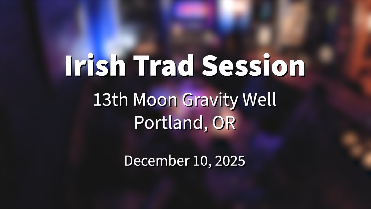 Irish Trad Session 2025.12.10 @ 13th Moon Gravity Well Portland