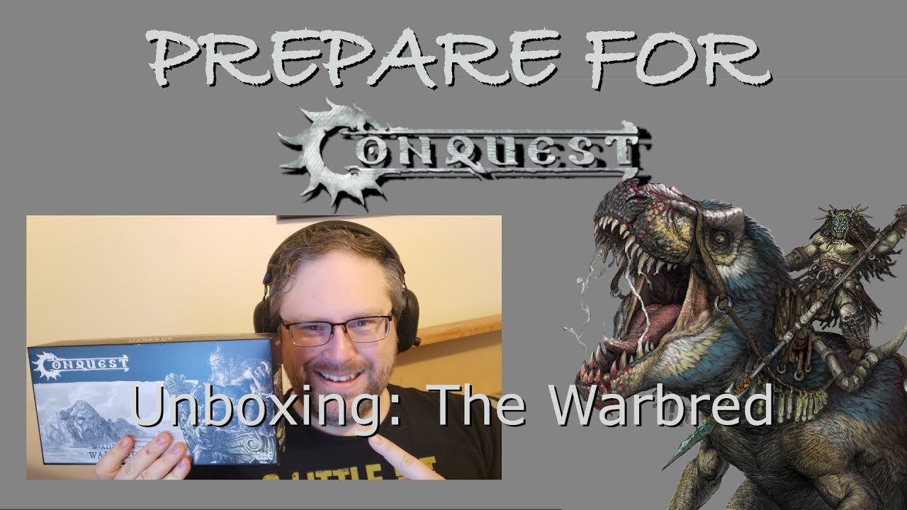 Prepare For Conquest: 16 - Unboxing the Warbred