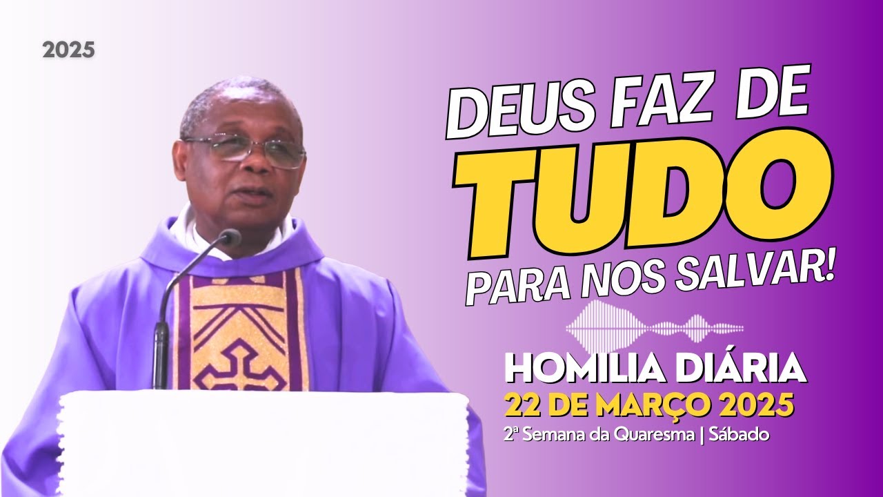 🎙️ HOMILIA DIÁRIA | DEUS FAZ DE TUDO PARA NOS SALVAR | 2ª Semana da Quaresma | Sábado