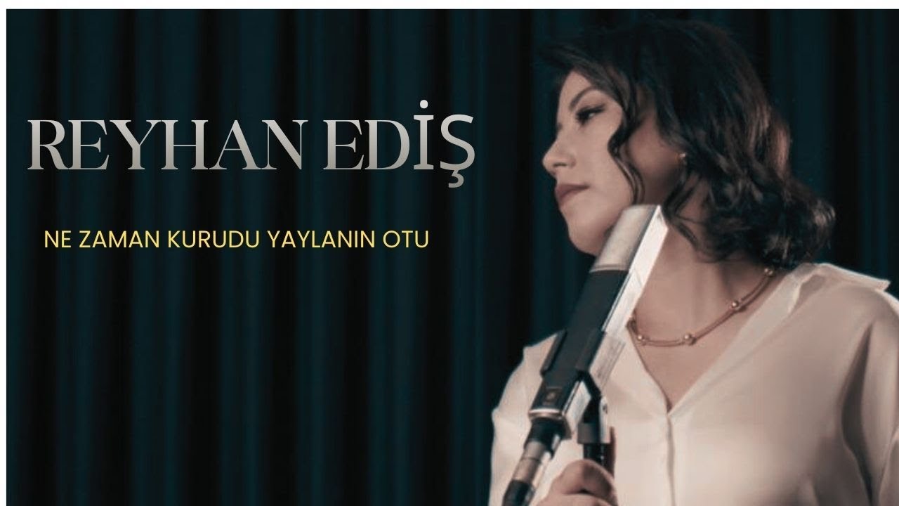 Reyhan EDİŞ - NE ZAMAN KURUDU YAYLANIN OTU