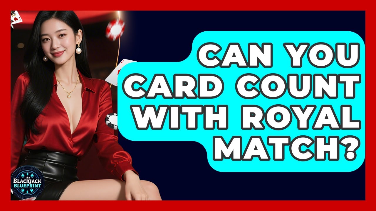 Can You Card Count With Royal Match? - The Blackjack Blueprint