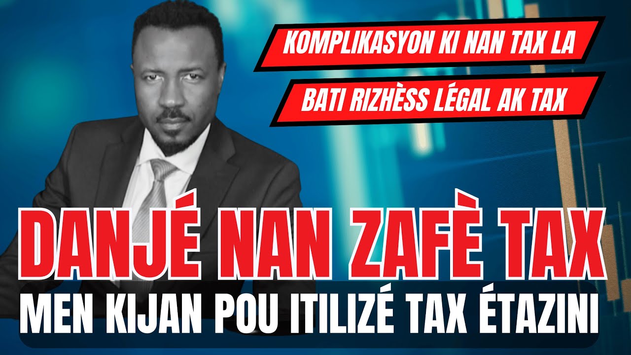 DANJ&Eacute; NAN ZAF&Egrave; TAX &Eacute;TAZINI - KIJAN POU PR&Eacute;PAR&Eacute;'W - AVANTAJ L&Eacute;GAL KI GEN NAN TAX LA  - ABNER GELIN