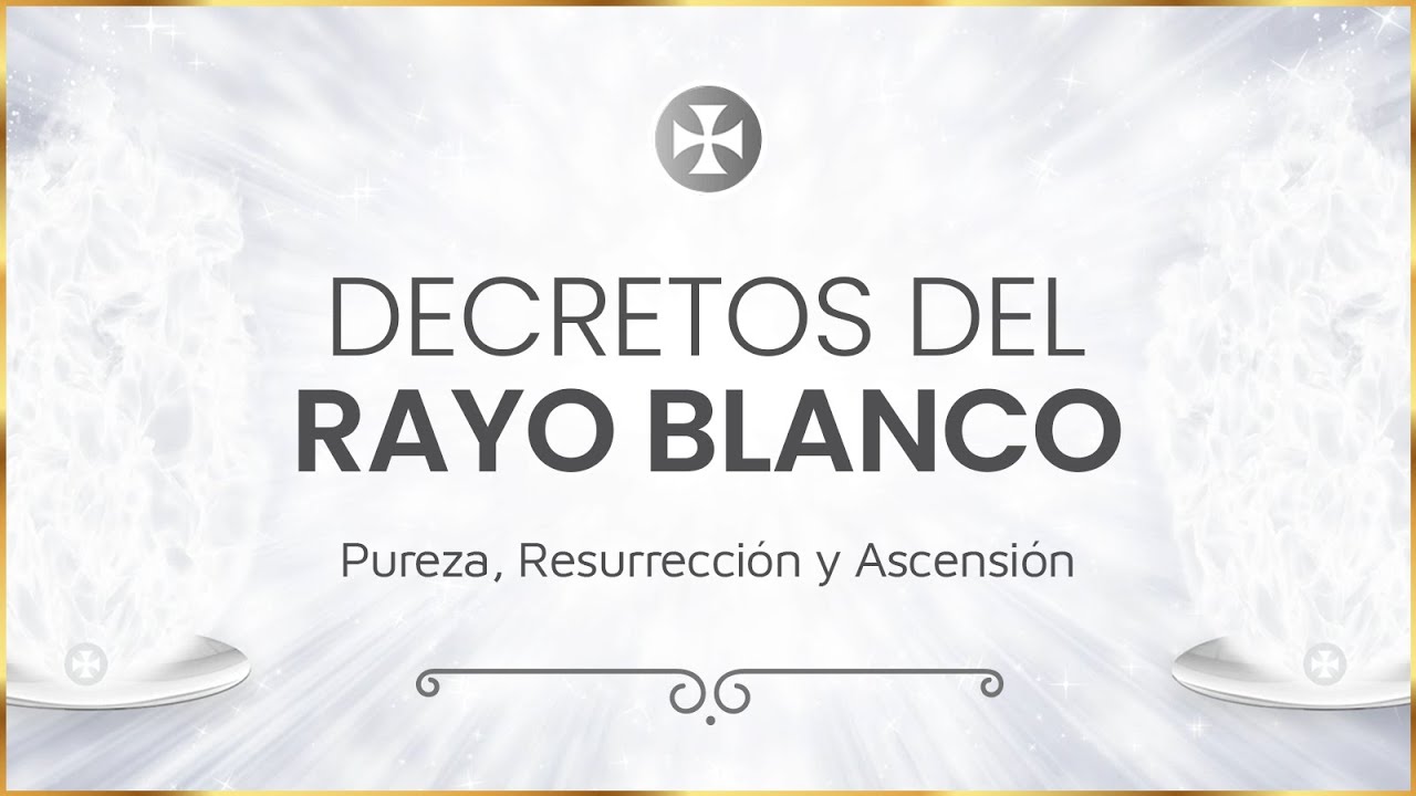 Decretos del Rayo Blanco | Pureza, Resurrección y Ascensión