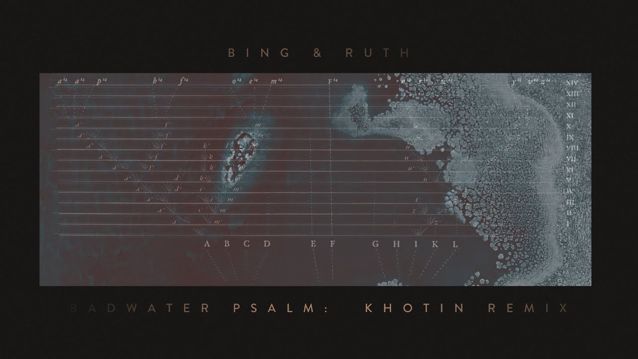 Bing & Ruth - Badwater Psalm (Khotin Remix) (Official Visualiser)