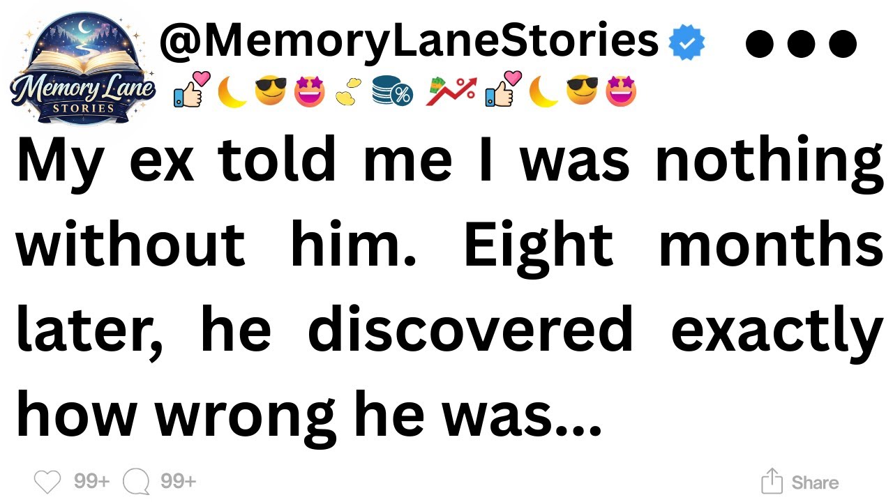 My ex told me I was nothing without him. Eight months later, he discovered ...
