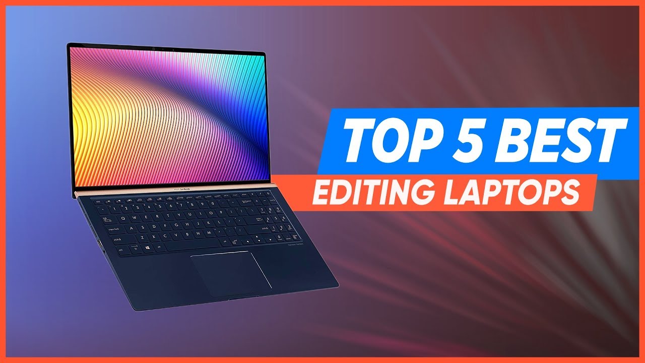 Top 5 Best Laptop For Video Editing [2019]