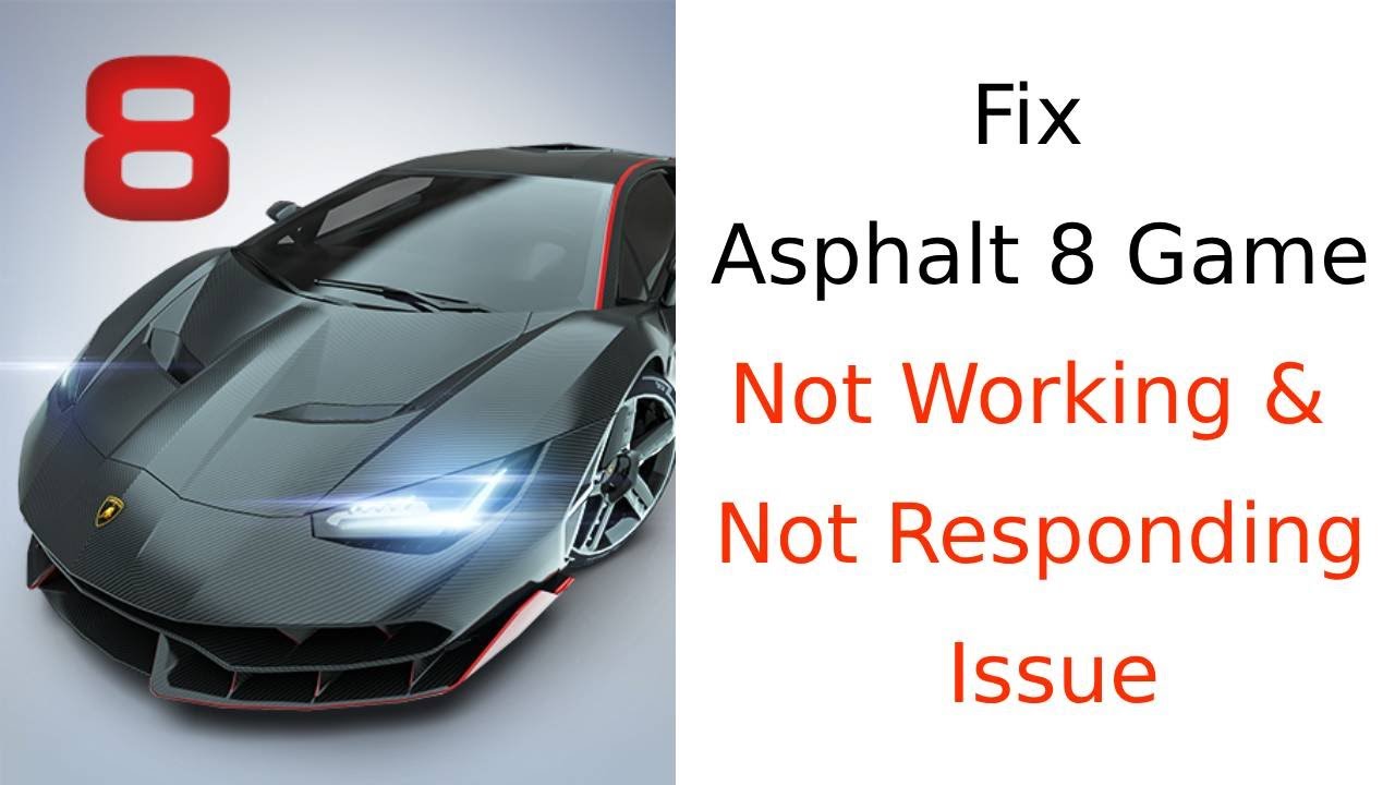 How to Fix Asphalt 8 - Car Racing Game App Not Working Issue?