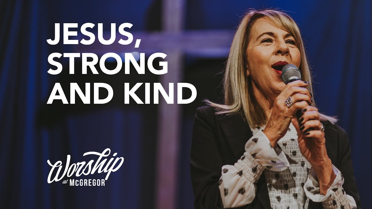 Jesus, Strong And Kind // Worship at McGregor