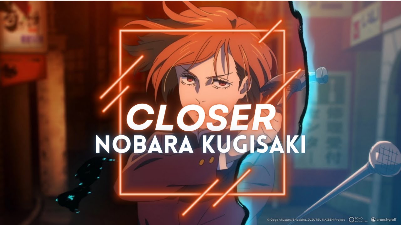Closer & Nobara Kugisaki [Edit/AMV]