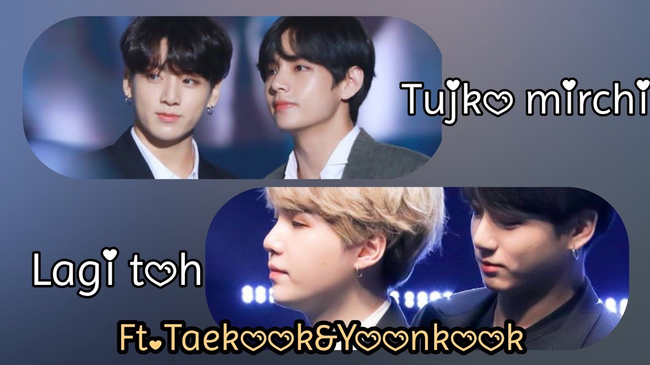 Taekook & Yoonkook Fmv “Tujko Mirchi Lagi Toh” Coolie no.1