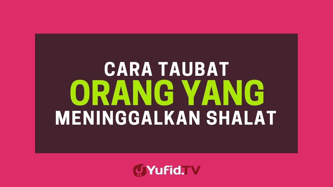 Cara Taubat Orang yang Meninggalkan Shalat - Poster  Dakwah Yufid TV