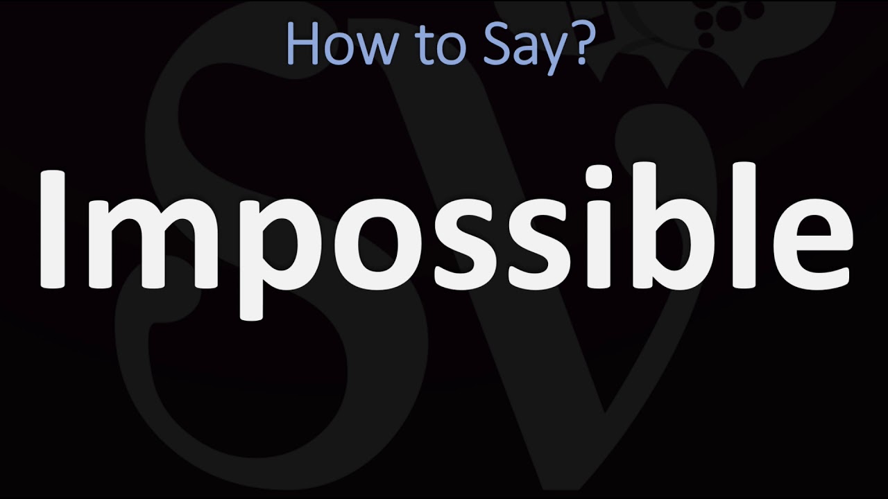 How to Pronounce Impossible? (CORRECTLY)