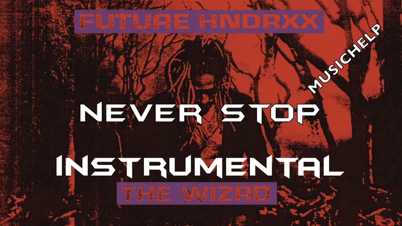 Future - Never Stop INSTRUMENTAL (BEST QUALITY) THE WIZRD Prod. by MUSICHELP